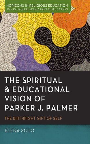 The Spiritual and Educational Vision of Parker J. Palmer: The Birthright Gift of Self