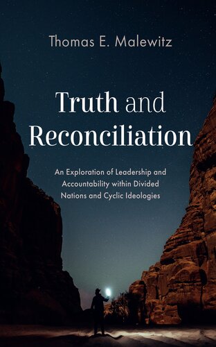 Truth and Reconciliation: An Exploration of Leadership and Accountability within Divided Nations and Cyclic Ideologies