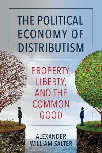 The Political Economy of Distributism: Property, Liberty, and the Common Good