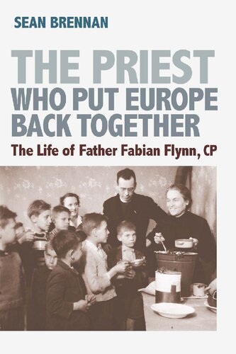 The Priest Who Put Europe Back Together: The Life of Father Fabian Flynn, CP