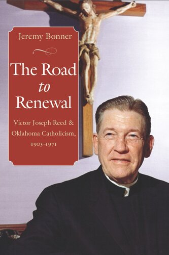 The Road to Renewal: Victor Joseph Reed and Oklahoma Catholicism, 1905-1971