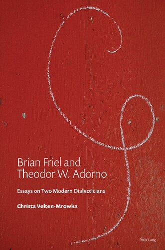 Brian Friel and Theodor W. Adorno: Essays on Two Modern Dialecticians
