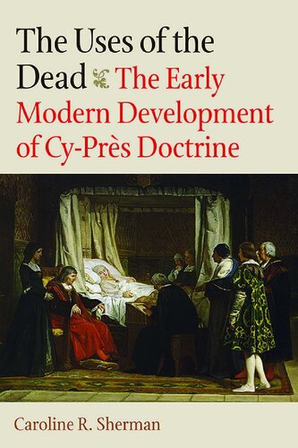 The Uses of the Dead: The Early Modern Development of Cy-Près Doctrine