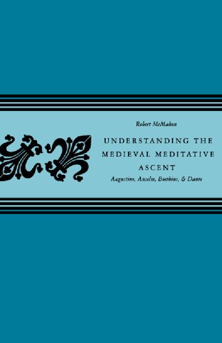 Understanding the Medieval Meditative Ascent: Augustine, Anselm, Boethius, and Dante