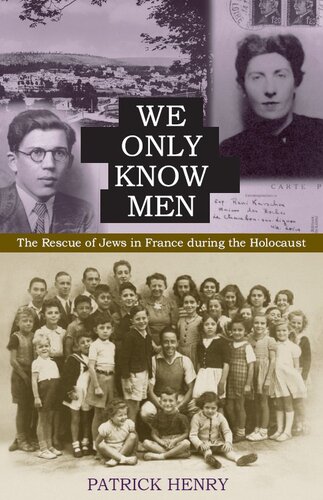 We Only Know Men: The Rescue of Jews in France during the Holocaust