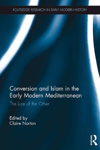 Conversion and Islam in the Early Modern Mediterranean: The Lure of the Other