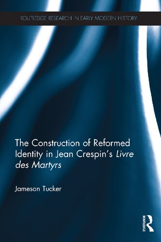 The Construction of Reformed Identity in Jean Crespin's Livre des Martyrs: All The True Christians