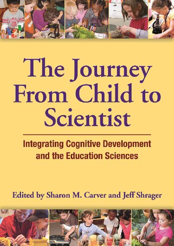 The Journey From Child to Scientist: Integrating Cognitive Development and the Education Sciences