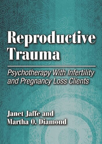 Reproductive Trauma: Psychotherapy With Infertility and Pregnancy Loss Clients