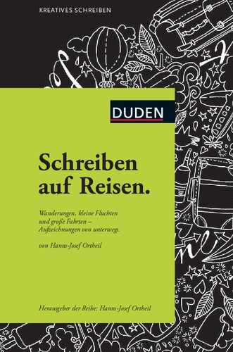 Duden kreatives Schreiben: Schreiben auf Reisen: Wanderungen, kleine Fluchten und große Fahrten - Aufzeichnungen von unterwegs
