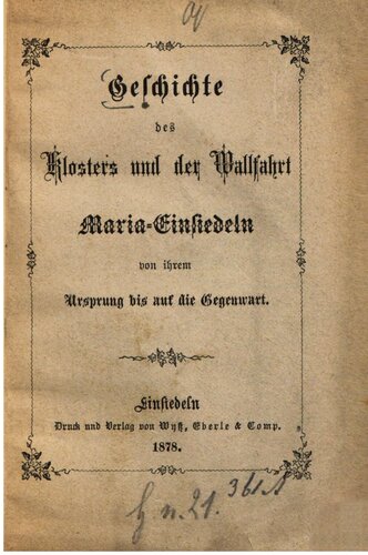 Geschichte des Klosters und der Wallfahrt Maria Einsiedeln von ihrem Ursprung bis auf die Gegenwart