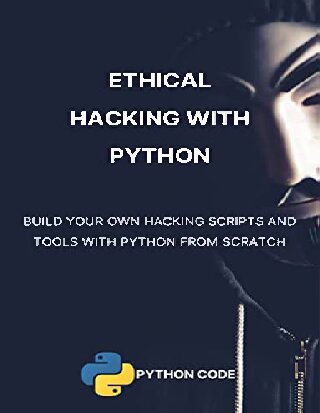 Ethical Hacking with Python - Build your own Hacking Scripts and Tools with Python from Scratch