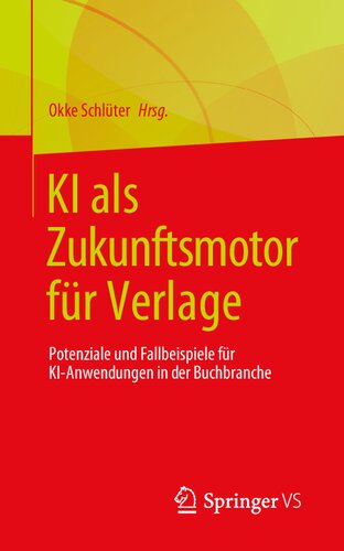 KI als Zukunftsmotor für Verlage: Potenziale und Fallbeispiele für KI-Anwendungen in der Buchbranche (German Edition)