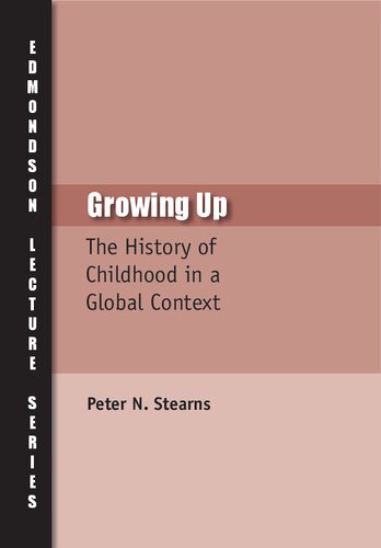 Growing Up: The History of Childhood in Global Context (Charles Edmondson Historical Lectures)