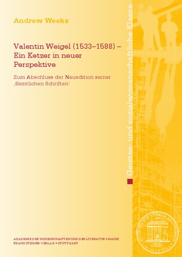 Valentin Weigel (1533-1588) - Ein Ketzer in Neuer Perspektive: Zum Abschluss Der Neuedition Seiner 'samtlichen Schriften'': 2017.3 (Abhandlungen der Akademie der Wissenschaften Und der Literatur)