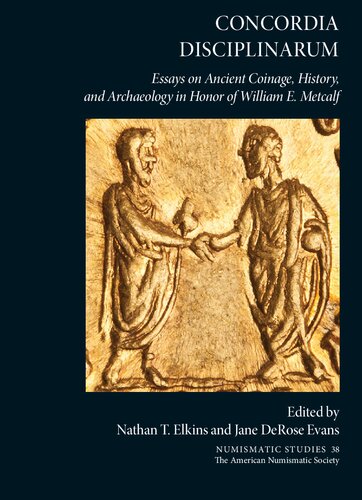 Concordia Disciplinarum: Essays on Ancient Coinage, History, and Archaeology in Honor of William E. Metcalf
