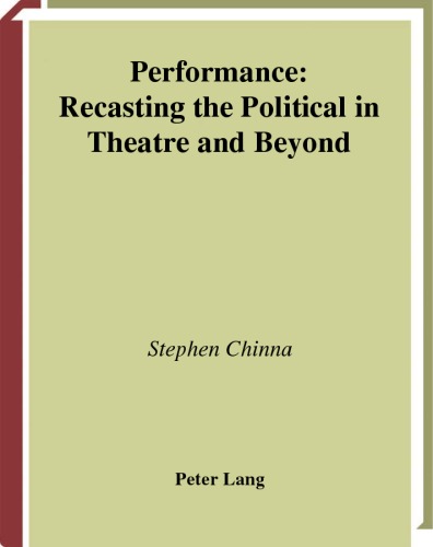 Performance: Recasting the Political in Theatre and Beyond (Stage and Screen Studies, V. 4)