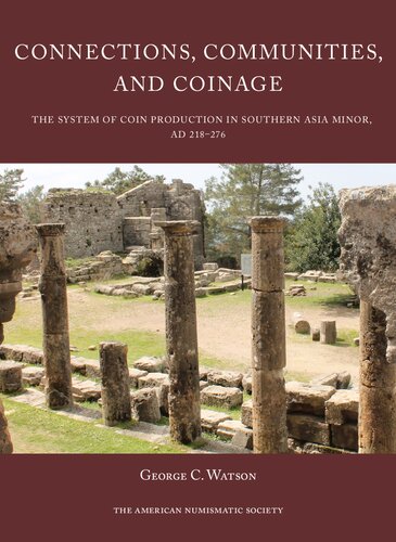 Connections, Communities, and Coinage: The System of Coin Production in Southern Asia Minor, AD 218–276