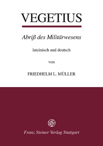 Publius Flavius Vegetius Renatus: Epitoma rei militaris - Abriß des Militärwesens: Lateinisch und deutsch. Mit Einleitung, Erläuterung und Indices herausgegeben von Friedhelm L. Müller