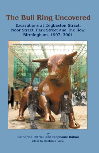 The Bull Ring Uncovered: Excavations at Edgbaston Street, Moor Street, Park Street and The Row, Birmingham City Centre, 1997-2001