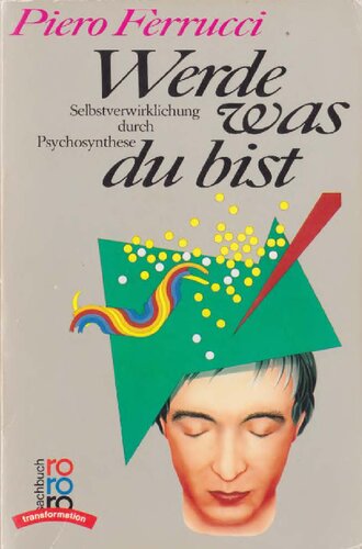 Werde was du bist - Selbstverwirklichung durch Psychosynthese