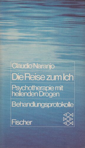 Die Reise zum Ich - Psychotherapie mit heilenden Drogen. Behandlungsprotokolle