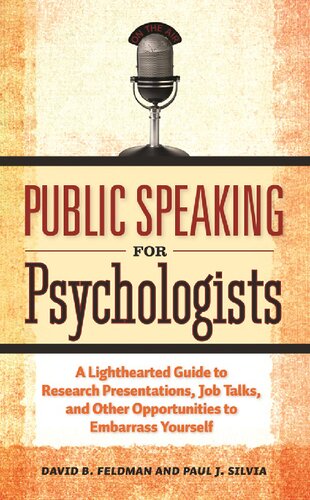 Public Speaking for Psychologists: A Lighthearted Guide to Research Presentations, Job Talks, and Other Opportunities to Embarrass Yourself