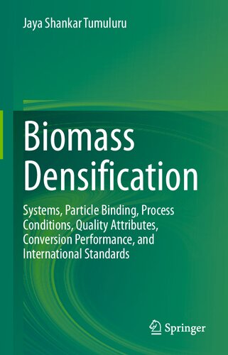 Biomass Densification: Systems, Particle Binding, Process Conditions, Quality Attributes, Conversion Performance, and International Standards
