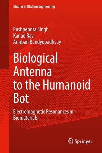 Biological Antenna to the Humanoid Bot: Electromagnetic Resonances in Biomaterials (Studies in Rhythm Engineering)