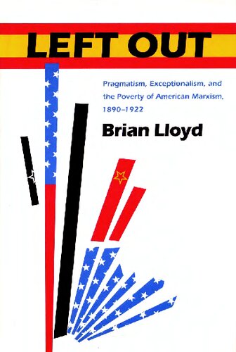 Left Out: Pragmatism, Exceptionalism, and the Poverty of American Marxism, 1890-1922