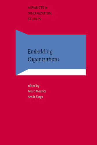 Embedding Organizations: Societal Analysis of Actors, Organizations and Socio-economic Context (Advances in Organization Studies)