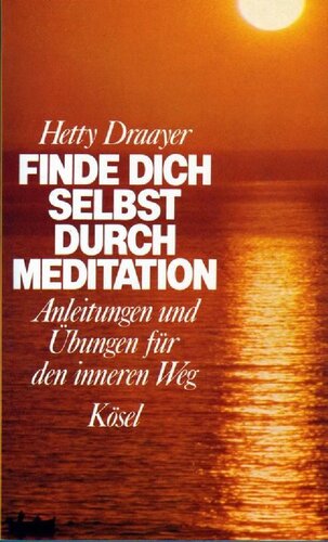 Finde dich selbst durch Meditation - Anleitungen und Übungen für den inneren Weg