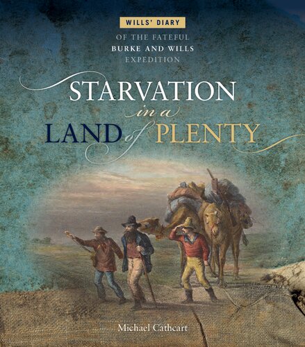Starvation in a Land of Plenty: Wills' Diary of the Fateful Burke and Wills Expedition