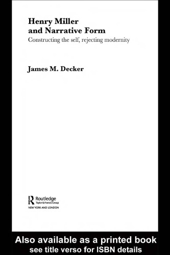 Henry Miller and Narrative Form  Constructing the Self, Rejecting Modernity (Contexts and Genre in English Literature)