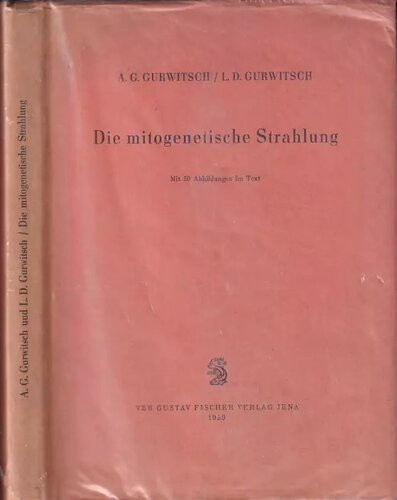 Die mitogenetische Strahlung, ihre physikalisch-chemischen Grundlagen und ihre Anwendung in Biologie und Medizin
