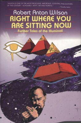 Right Where You Are Sitting Now: Further Tales of the Illuminati