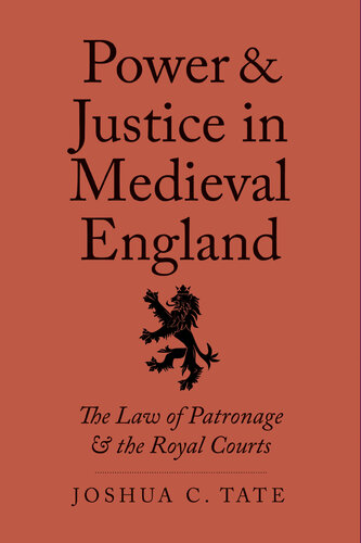 Power and Justice in Medieval England: The Law of Patronage and the Royal Courts (Yale Law Library Series in Legal History and Reference)