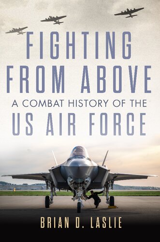 Fighting from Above: A Combat History of the US Air Force (Volume 1) (The Ways of War Series)