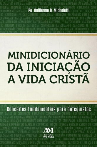 MINIDICIONÁRIO DA INICIAÇÃO À VIDA CRISTÃ: Conceitos fundamentais para catequistas