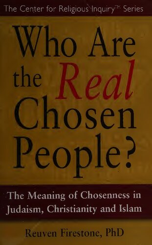 Who are the Real Chosen People?: The Meaning of Chosenness in Judaism, Christianity, and Islam