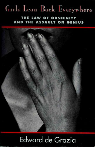 Girls Lean Back Everywhere : The Law of Obscenity and the Assault on Genius