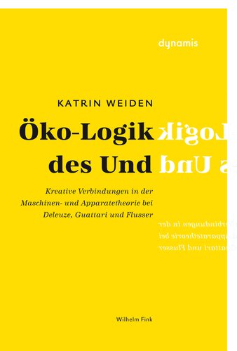 Öko-Logik des Und: Kreative Verbindungen in der Maschinen- und Apparatetheorie bei Deleuze, Guattari und Flusser