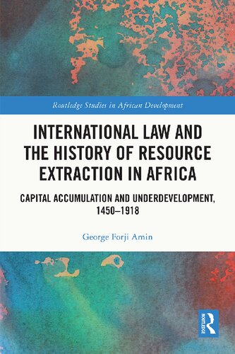 International Law and the History of Resource Extraction in Africa. Capital Accumulation and Underdevelopment, 1450–1918