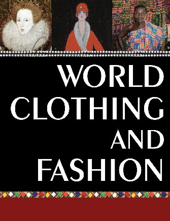 World Clothing and Fashion: An Encyclopedia of History, Culture, and Social Influence