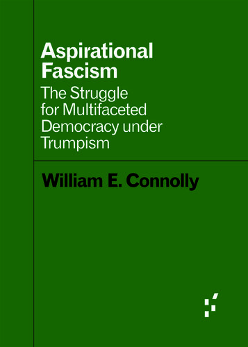Aspirational Fascism: The Struggle for Multifaceted Democracy under Trumpism
