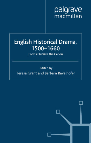 English Historical Drama, 1500-1660: Forms Outside the Canon (Early Modern Literature in History)