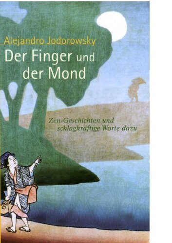 Der Finger und der Mond - Zen-Geschichten und schlagkräftige Worte dazu