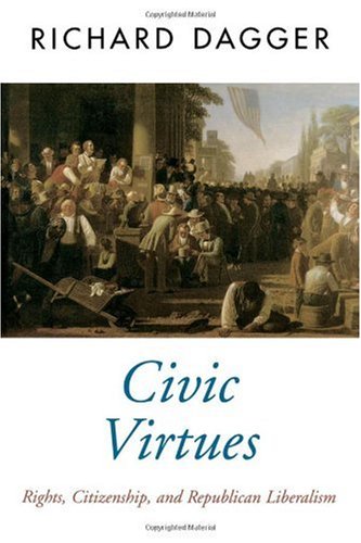 Civic Virtues: Rights, Citizenship, and Republican Liberalism (Oxford Political Theory)