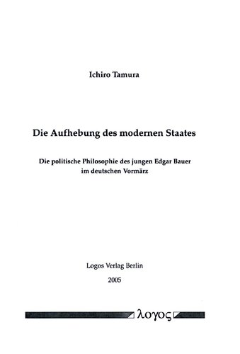Die Aufhebung des modernen Staates : die politische Philosophie des jungen Edgar Bauer im deutschen Vormärz