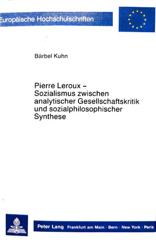 Pierre Leroux : Sozialismus zwischen analytischer Gesellschaftskritik und sozialphilosophischer Synthese : ein Beitrag zur methodischen Erforschung des vormarxistischen Sozialismus